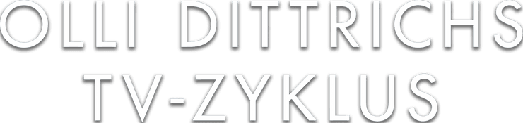 Olli Dittrichs TV-Zyklus