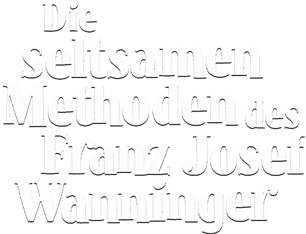 Die seltsamen Methoden des Franz Josef Wanninger